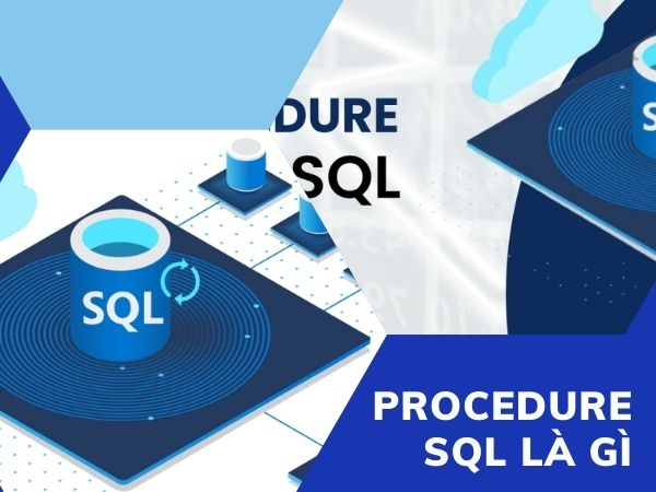 Procedure Trong SQL Là Gì? Cách Sử Dụng